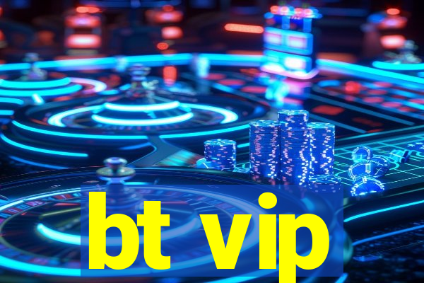 bt vip